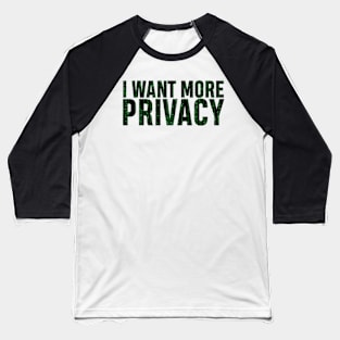 I want more privacy Baseball T-Shirt